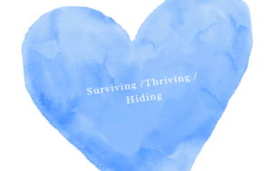 surviving, thriving or hiding
